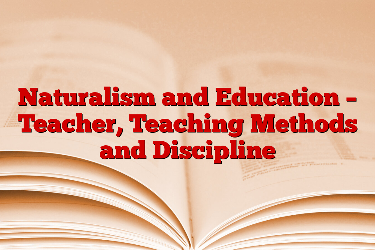 Naturalism and Education –  Teacher, Teaching Methods and Discipline